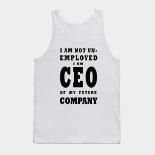 i am NOT Unemployed. I Am Future CEO Tank Top